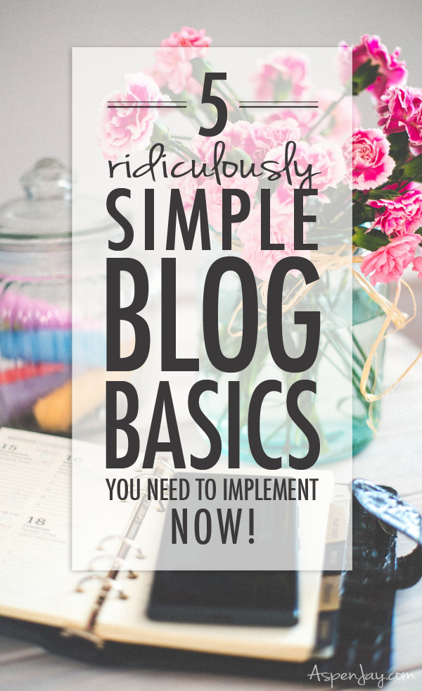 5 ridiculously simple blog basics that every blogger needs to implement now! Super quick and easy actions to take that will enhance your blog presence. 